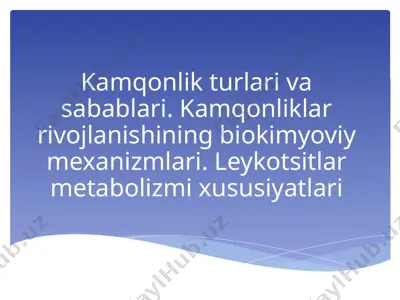 kamqonlik turlari va sabablari. kamqonliklar rivojlanishining biokimyoviy mexanizmlari. leykotsitlar metabolizmi xususiyatlari — PPTX