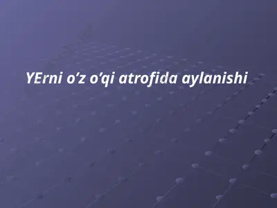 yerni o’z o’qi atrofida aylanishi — PPTX