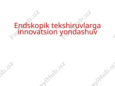 endskopik tekshiruvlarga innovatsion yondashuv — PPTX