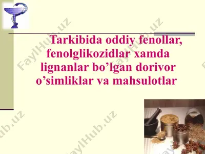 tarkibida oddiy fеnollar, fеnolglikozidlar xamda lignanlar bo’lgan dorivor o’simliklar va mahsulotlar  — PPTX