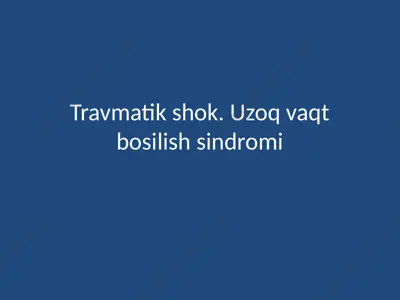 travmatik shok. uzoq vaqt bosilish sindromi — PPTX