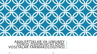 analeptiklar va umumiy tonus oshiruvchi dori vositalar farmakologiyasi — PPTX
