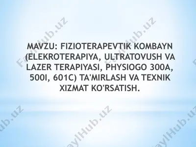 fizioterapevtik kombayn (elekroterapiya, ultratovush va lazer terapiyasi, physiogo 300a, 500i, 601c) ta’mirlash va texnik xizmat ko’rsatish — PPTX