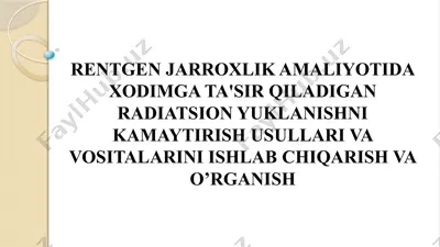 rentgen jarroxlik amaliyotida xodimga ta'sir qiladigan radiatsion yuklanishni kamaytirish usullari va vositalarini ishlab chiqarish va o’rganish — PPTX