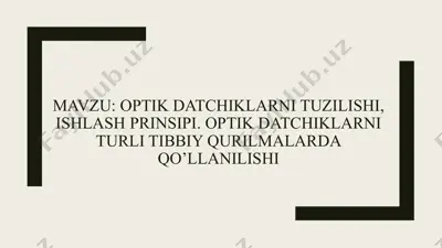 optik datchiklarni tuzilishi, ishlash prinsipi. optik datchiklarni turli tibbiy qurilmalarda qo’llanilishi — PPTX