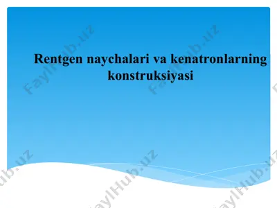 rentgen naychalari va kenatronlarning konstruksiyasi — PPTX