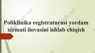 poliklinika registraturasi yordam xizmati ilovasini ishlab chiqish — PPTX