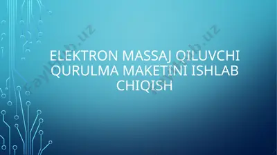 elektron massaj qiluvchi qurulma maketini ishlab chiqish — PPTX