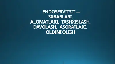 endoservitsit — sabablari, alomatlari, tashxislash, davolash, asoratlari, oldini olish — PPTX
