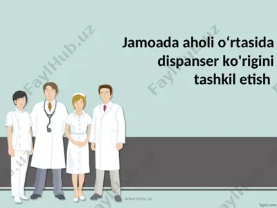 jamoada aholi o‘rtasida dispanser ko'rigini tashkil etish — PPT