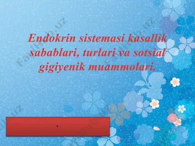endokrin sistemasi kasallik sabablari, turlari va sotsial gigiyenik muammolari — PPTX