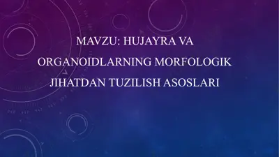 hujayra va organoidlarning morfologik jihatdan tuzilish asoslari — PPTX