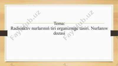 radioaktiv nurlarınıń tiri organizmge tásiri. nurlanıw dozasi — PPTX