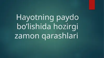hayotning paydo bo'lishida hozirgi zamon qarashlari — PPTX