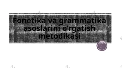 fonetika va grammatika asoslarini o’rgatish metodikasi — PPTX