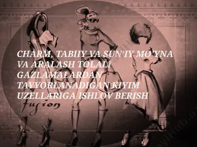 charm, tabiiy va sun’iy mo’yna va aralash tolali gazlamalardan tayyorlanadigan kiyim uzellariga ishlov berish — PPTX