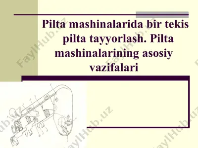 pilta mashinalarida bir tekis pilta tayyorlash. pilta mashinalarining asosiy vazifalari — PPT