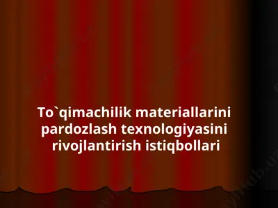 to`qimаchilik mаtеriаllаrini pаrdоzlаsh tеxnоlоgiyasini rivоjlаntirish istiqbоllаri — PPT