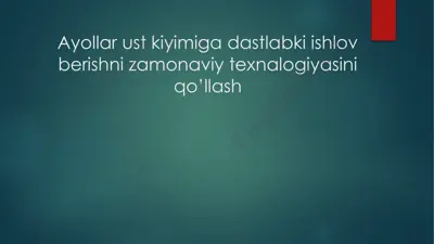 ayollar ust kiyimiga dastlabki ishlov berishni zamonaviy texnologiyasini qo’llash — PPTX