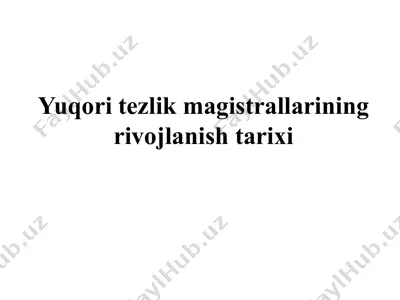 yuqori tezlik magistrallarining rivojlanish tarixi — PPTX