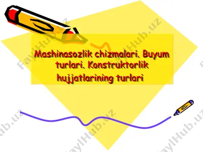 mashinasozlik chizmalari. buyum turlari. konstruktorlik hujjatlarining turlari — PPT