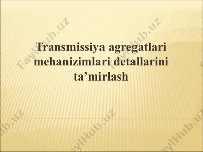 transmissiya agregatlari mehanizimlari detallarini ta’mirlash — PPTX