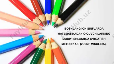 boshlang‘ich sinflarda matematikadan o‘quvchilarning ijodiy ishlashga o‘rgatish metodikasi (2-sinf misolida) — PPTX