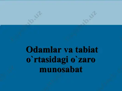 odamlar va tabiat o`rtasidagi o`zaro munosabat — PPT