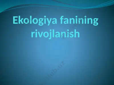 ekologiya fanining rivojlanish tarixi — PPTX
