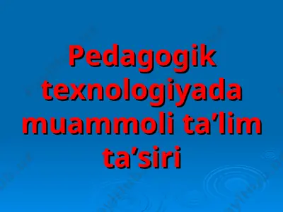 pedagogik texnologiyada muammoli ta’lim ta’siri — PPT