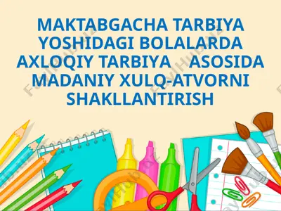 maktabgacha tarbiya yoshidagi bolalarda axloqiy tarbiya asosida madaniy xulq-atvorni shakllantirish — PPTX