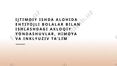 ijtimoiy ishda alohida ehtiyojli bolalar bilan ishlashdagi axloqiy yondashuvlar — PPTX
