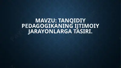 tanqidiy pedagogikaning ijtimoiy jarayonlarga tasiri — PPTX