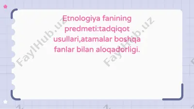 etnologiya fanining predmeti: tadqiqot usullari, atamalar boshqa fanlar bilan aloqadorligi — PPTX