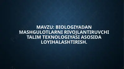 biologiyadan mashgulotlarni rivojlantiruvchi ta'lim texnologiyasi asosida loyihalashtirish — PPTX