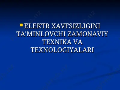 elektr xavfsizligini ta'minlovchi zamonaviy texnika va texnologiyalari — PPT