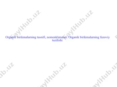 organik birikmalarning tasnifi, nomenklaturasi. organik birikmalarning fazoviy tuzilishi — PPTX