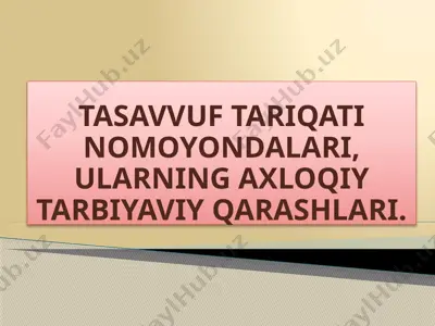 tasavvuf tariqati namoyondalari: ularning axloqiy tarbiyayvi qarashlari — PPTX