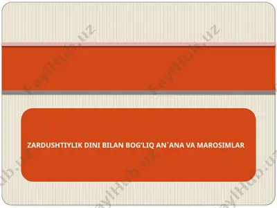 zardushtiylik dini bilan bog’liq anana va marosimlar. — PPTX