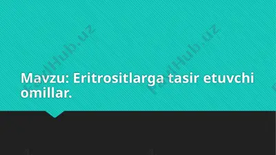 eritrositlarga ta'sir etuvchi omillar — PPTX