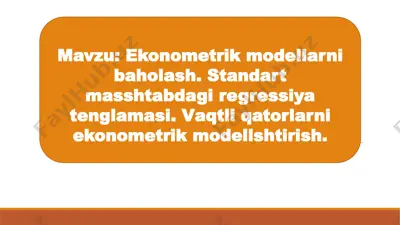 ekonometrik modellarni baholash. standart masshtabdagi regressiya tenglamasi. vaqtli qatorlarni ekonometrik modellshtirish. — PPTX