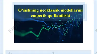 o‘sishning neoklassik modellarini emperik qo‘llanilishi — PPTX