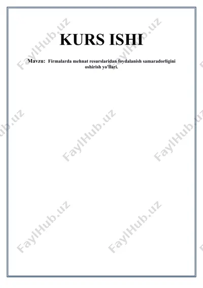 firmalarda mehnat resurslaridan foydalanish samaradorligini oshirish yo'llari — DOCX