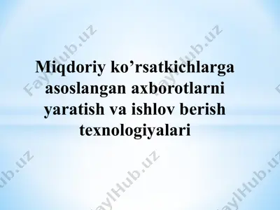 miqdoriy ko’rsatkichlarga asoslangan axborotlarni yaratish va ishlov berish texnologiyalari — PPTX