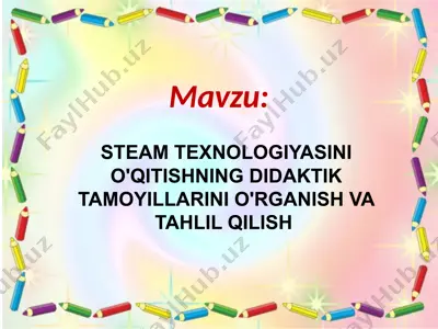 steam texnologiyasini o'qitishning didaktik tamoyillarini o'rganish va tahlil qilish — PPTX