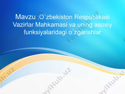 o‘zbekiston respublikasi vazirlar mahkamasi va uning asosiy funksiyalaridagi o‘zgarishlar — PPTX