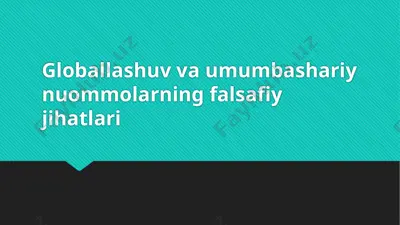 globallashuv va umumbashariy nuommolarning falsafiy jihatlari — PPTX