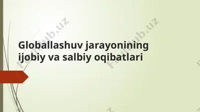 globallashuv jarayonining ijobiy va salbiy oqibatlari — PPTX