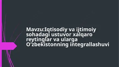 xalqaro reytinglar va ularga o'zbekistonning integrallashuvi — PPTX