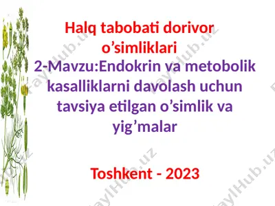 endokrin va metobolik kasalliklarni davolash uchun tavsiya etilgan o’simlik va yig’malar — PPTX
